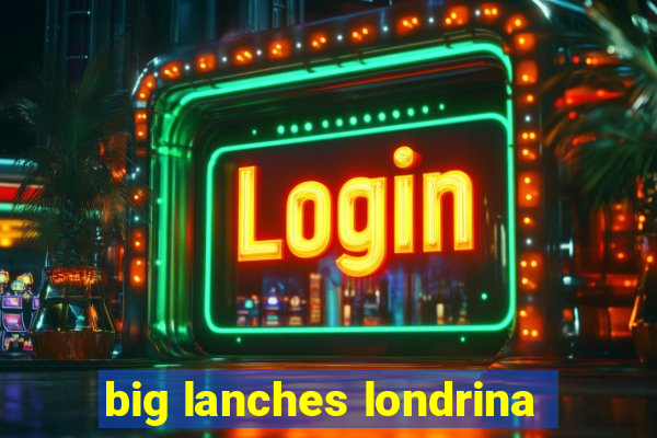 big lanches londrina